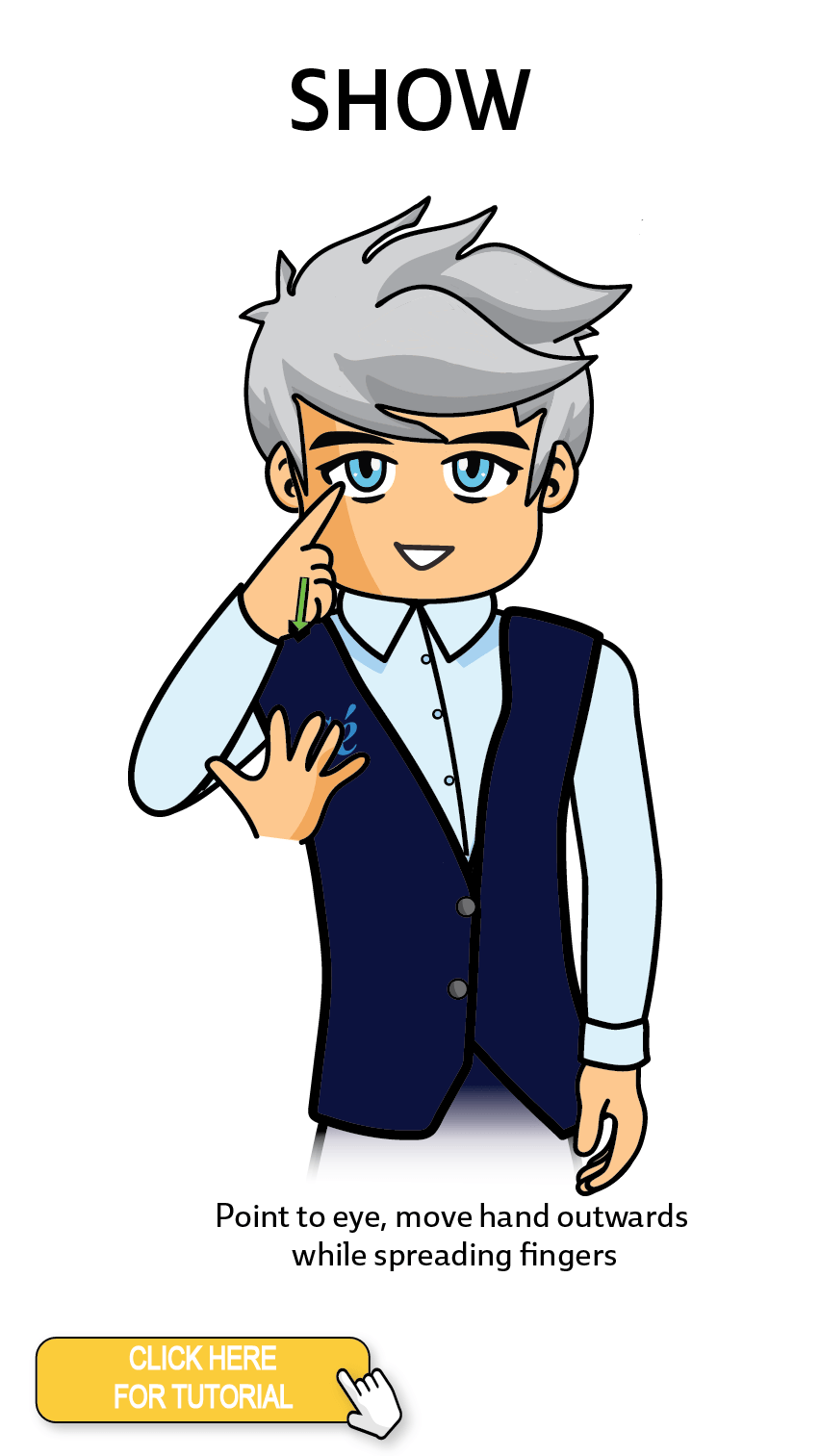 The Cérge character performing sign language for the word Show. The Keyword Sign instructions are: Point to eye, move hand outwards while spreading fingers.